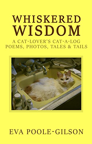WHISKERED WISDOM: A CAT-LOVER'S CAT-A-LOG, POEMS, PHOTOS, TALES & TAILS (English Edition)