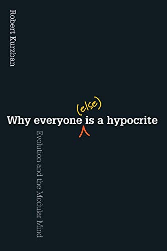 Why Everyone (Else) Is a Hypocrite: Evolution and the Modular Mind