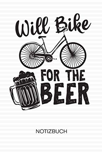 Will Bike For The Beer: NOTIZBUCH Radfahrer Notizblock A5 LINIERT - Radsport Notizheft 120 Seiten Tagebuch - Fahrräder und Bier Geschenk für Radfahrer Fahrradfahrer Rennradfahrer