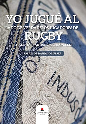 Yo jugué al lado de verdaderos jugadores de rugby