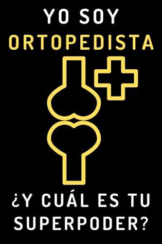 Yo Soy Ortopedista ¿Y Cuál Es Tu Superpoder?: Cuaderno De Notas Ideal Para Ortopedistas