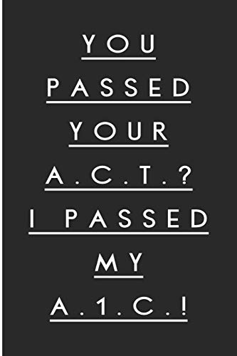 You Passed Your A.C.T.? I Passed My A.1.C.!: Diabetes Log Book for Keeping Track of Blood Glucose Level