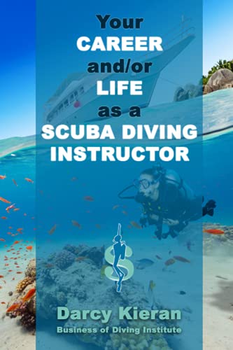 Your Career and/or Life as a Scuba Diving Instructor: How to make a good living out of your passion for diving.