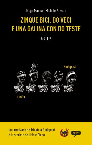 Zinque bici, do veci e una galina con do teste: Una rumizada de Trieste a Budapest e le maldobrie de Ucio e Ciano (Ciclomaldobrie Vol. 1) (Italian Edition)