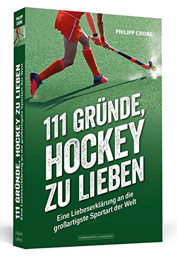 111 Gründe, Hockey zu lieben: Eine Liebeserklärung an die großartigste Sportart der Welt