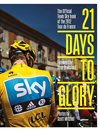 21 Days to Glory: The Official Team Sky Book of the 2012 Tour de France