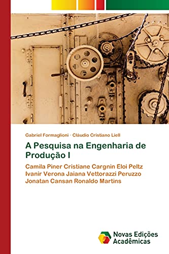 A Pesquisa na Engenharia de Produção I: Camila Piner Cristiane Cargnin Eloi Peltz Ivanir Verona Jaiana Vettorazzi Peruzzo Jonatan Cansan Ronaldo Martins