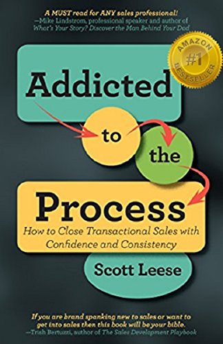 Addicted to the Process: How to Close Transactional Sales with Confidence and Consistency (English Edition)