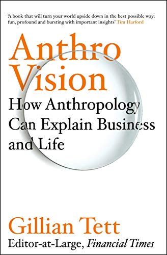 Anthro-Vision: How Anthropology Can Explain Business and Life (English Edition)