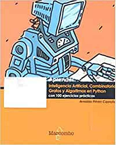 Aprender Inteligencia Artificial, Combinatoria, Grafos y Algoritmos en Python con 100 ejercicios prácticos (APRENDER...CON 100 EJERCICIOS PRÁCTICOS)