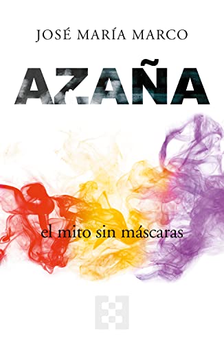 Azaña. El mito sin máscaras.: 92 (NUEVO ENSAYO)