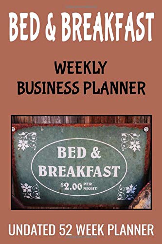 Bed & Breakfast Weekly Business Planner: 6" x 9" Professional B&B Undated 52 Week Agenda Organizer Appointment Book, Simple Pocket Size Time ... for Daily Productivity Calendar (106 Pages)