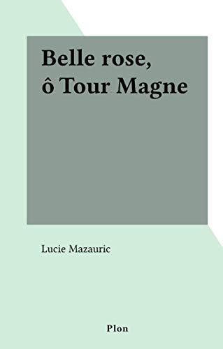 Belle rose, ô Tour Magne (French Edition)