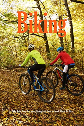 Biking: Why Kids Need To Learn Biking And How To Teach Them To Bike: Healthy Lifestyle (English Edition)