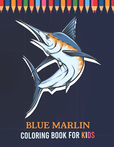 Blue Marlin Coloring Book For Kids: An amazing kids coloring book with fun & creativity for preschoolers | Cute Blue Marlin Fish Coloring Book For Toddlers and Kids Ages 4-8