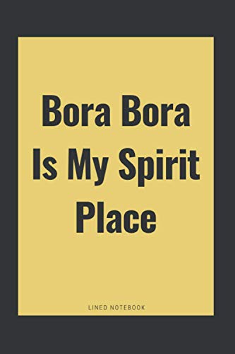 Bora Bora Is My Spirit Place: Bora Bora gifts journal notebook for Boys and Girls who loves Bora Bora - Cute Line Notebook Gift For boys and Girls