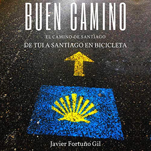 Buen Camino: El Camino de Santiago: De Tui a Santiago en bicicleta