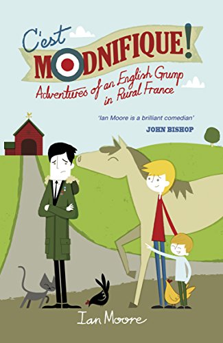 C'est Modnifique!: Adventures of an English Grump in Rural France (English Edition)