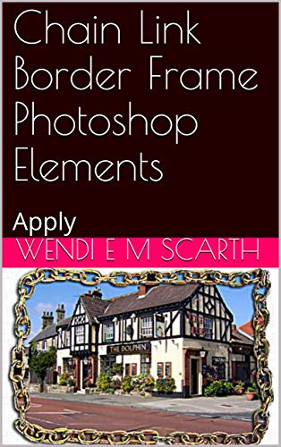 Chain Link Border Frame Photoshop Elements: Apply (Photoshop Elements Made Easy Book 200) (English Edition)