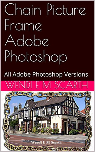 Chain Picture Frame Adobe Photoshop: All Adobe Photoshop Versions (Adobe Photoshop Made Easy Book 144) (English Edition)