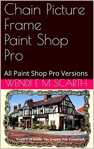 Chain Picture Frame Paint Shop Pro: All Paint Shop Pro Versions (Paint Shop Pro Made Easy Book 216) (English Edition)