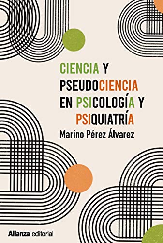 Ciencia y pseudociencia en psicología y psiquiatría: Más allá de la corriente principal (Alianza Ensayo nº 803)