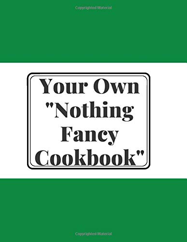 Create Your Own "Nothing Fancy Cookbook" Write in your 120 favorite recipes in one place. Ingredients+Directions.: A great gift for foodies, friends ... catalog their delicious culinary creations.