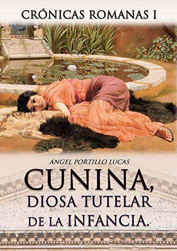 CUNINA, diosa tutelar de la infancia (electrónico) (Crónicas Romanas nº 1)