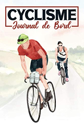 Cyclisme - Journal de Bord: Carnet de bord pour planifier et suivre vos objectifs d’entraînement | livre de cycliste détaillé pour Mesurer vos ... | Idée cadeau pour les amoureux de vélo