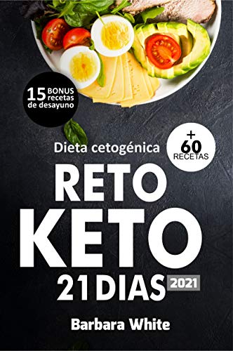 Dieta cetogénica 2021: Reto KETO 21 días, para una rápida pérdida de peso y quema de grasa en solo 3 semanas + 60 Recetas