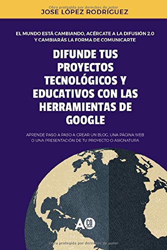 Difunde tus proyectos tecnológicos y educativos con las herramientas de google