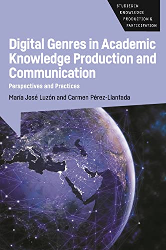 Digital Genres in Academic Knowledge Production and Communication: Perspectives and Practices: 4 (Studies in Knowledge Production and Participation)