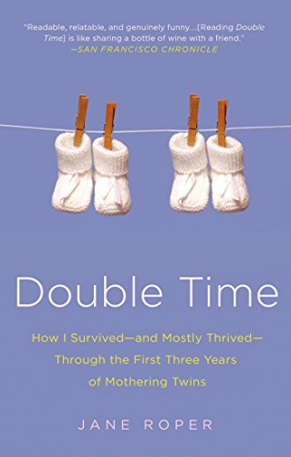 Double Time: How I Survived---and Mostly Thrived---Through the First Three Years of Mothering Twins (English Edition)