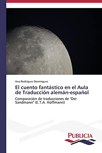 El cuento fantástico en el Aula de Traducción alemán-español: Comparación de traducciones de "Der Sandmann" (E.T.A. Hoffmann)