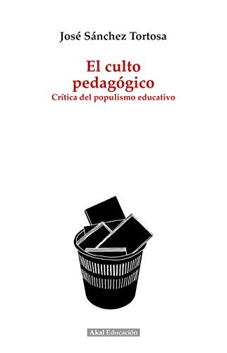 El culto pedagógico. Crítica del populismo educativo: 1 (Pedagogía)