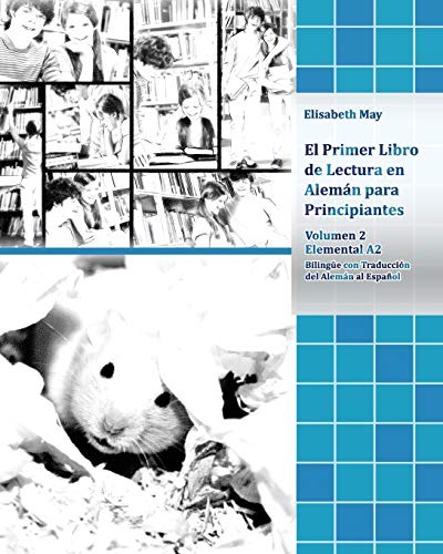 El Primer Libro de Lectura en Alemán para Principiantes Volumen 2: Elemental A2 Bilingüe con Traducción del Alemán al Español