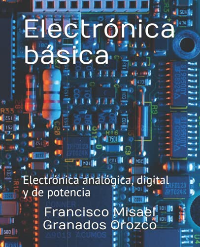 Electrónica básica: Electrónica analógica, digital y de potencia