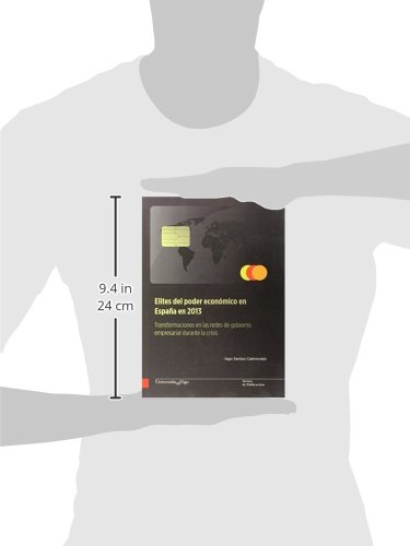 Elites del poder económico en España en 2013: Transformaciones en las redes de gobierno empresarial durante la crisis (Monografías da Universidade de Vigo. Humanidades e Ciencias xurídico sociais)
