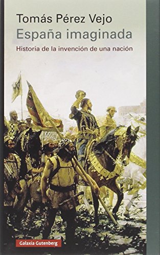 España imaginada: Historia de la invención de una nación