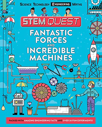 Fantastic Forces and Incredible Machines: Packed with amazing engineering facts and fun experiments (STEM Quest KS2)