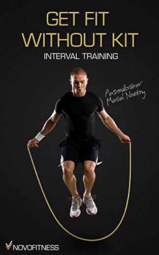 Get Fit without Kit - Maximum Fat-Burning with Interval Training (Fit ohne Fitnessstudio Book 2) (English Edition)