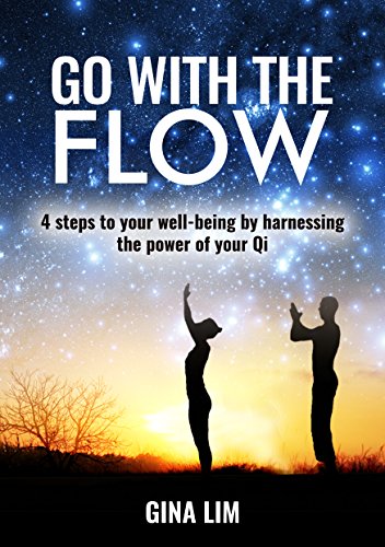 GO WITH THE FLOW: 4 steps to your well-being by harnessing the power of your Qi (English Edition)
