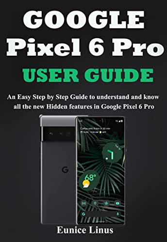 Google Pixel 6 Pro User Guide: An Easy Step by Step Guide to understand and know all the new Hidden features in Google Pixel 6 Pro (English Edition)