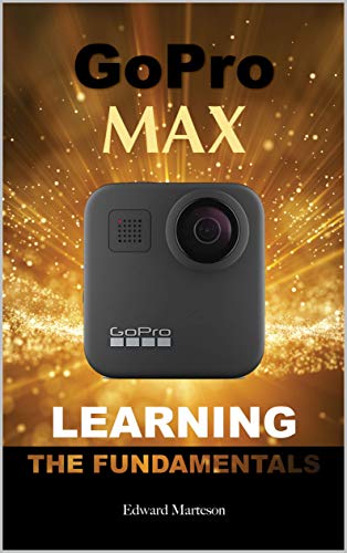 GoPro Max: Learning the Fundamentals (English Edition)