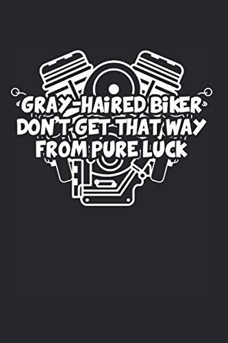 Gray-Haired Biker Dont Get That Way From Pure Luck: Motorradfahrer Tagesplaner Für Biker Und Mopedfahrer. Notizheft Leer Zum Eintragen Notieren. ... Und Ausfüllen Für Mopedliebhaber