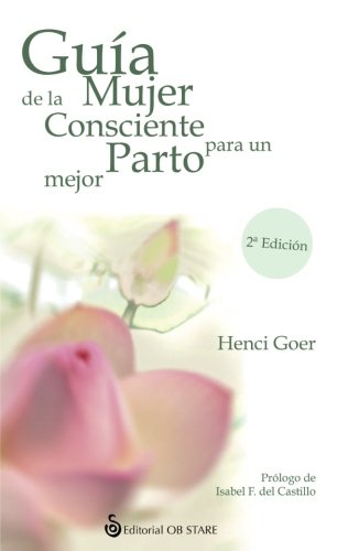 Guía De La mujer consciente para un parto mejor (N. Ed.)
