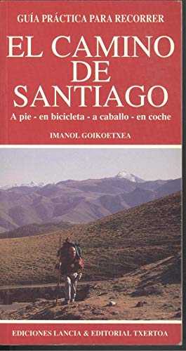 Guia practica para recorrer el camino de Santiago. a pie, en bicicleta, a caballo, en coche