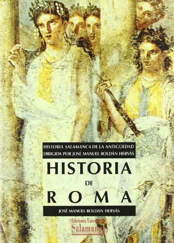 Historia de Roma: Historia Salamanca de la Antigüedad dirigida por José Manuel Roldán Hervás (Manuales universitarios)