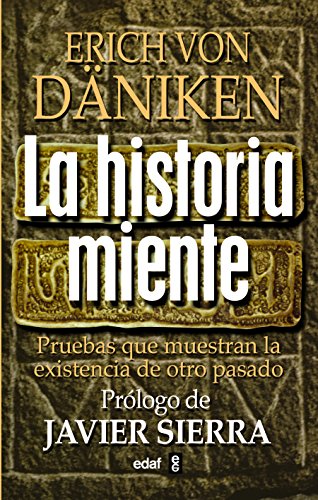 Historia Miente, La: Pruebas Que Demuestran La Existencia de Otro Pasado (Mundo mágico y heterodoxo)