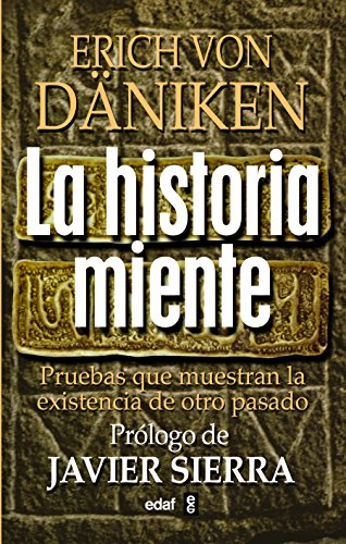 Historia Miente, La: Pruebas Que Demuestran La Existencia de Otro Pasado (Mundo mágico y heterodoxo)